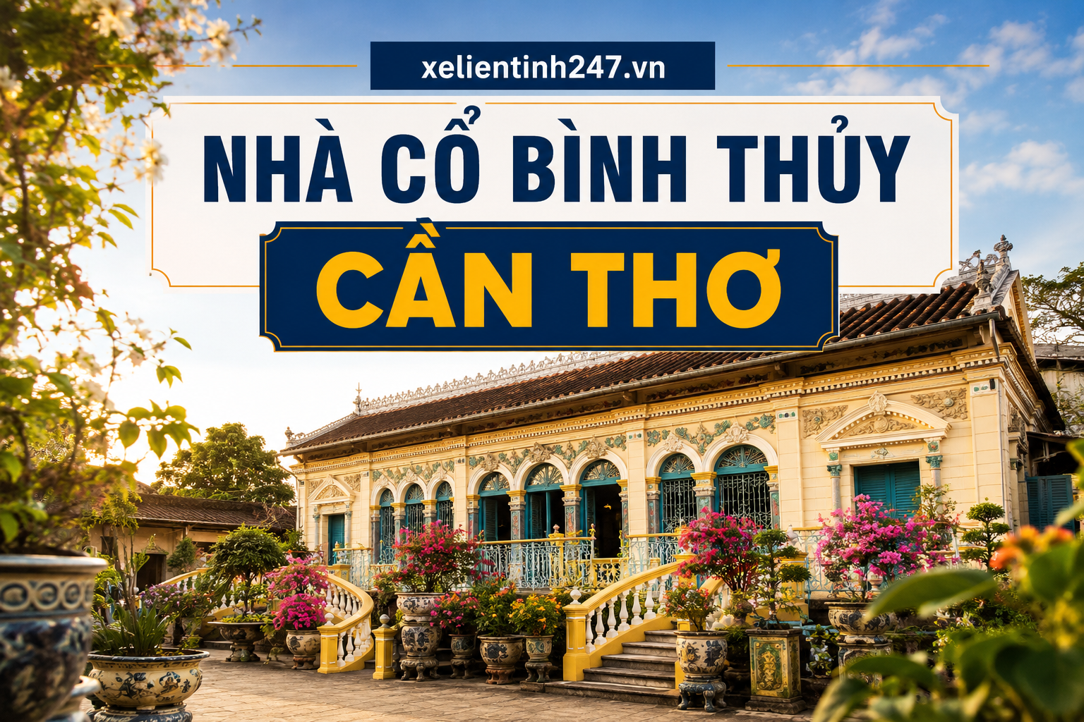 Nhà cổ Bình Thủy Cần Thơ, điểm tham quan văn hóa nổi bật