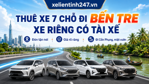 Dịch vụ thuê xe 7 chỗ đi Bến Tre từ Sài Gòn, xe riêng có tài xế, đón tận nơi.