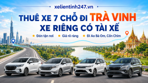 Dịch vụ thuê xe 7 chỗ đi Trà Vinh từ Sài Gòn, xe riêng có tài xế, đón tận nơi.
