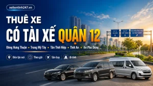 Thuê xe có tài xế Quận 12 TP.HCM, phục vụ phường Đông Hưng Thuận, Trung Mỹ Tây, Tân Thới Hiệp, Thới An, An Phú Đông.